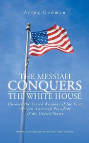 The Messiah Conquers the White House, Godman Aying