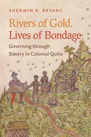 Rivers of Gold, Lives of Bondage, Bryant Sherwin K.
