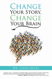 Change Your Story, Change Your Brain, Miles Dr. Linda