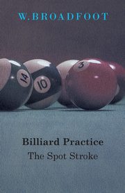 Billiard Practice - The Spot Stroke, Broadfoot W.