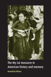 The My Lai massacre in American history and memory, Oliver Kendrick