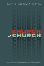 Church at Church, Rienstra Ronald Andrew