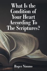 What Is the Condition of Your Heart According to the Scriptures?, Nimmo Roger