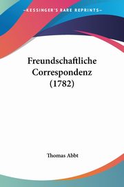 Freundschaftliche Correspondenz (1782), Abbt Thomas