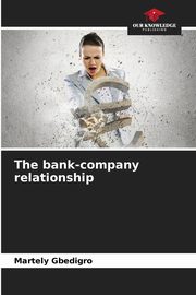 The bank-company relationship, GBEDIGRO Martely