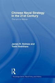 Chinese Naval Strategy in the 21st Century, Holmes James R.