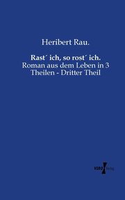 Rast ich, so rost ich., Rau. Heribert