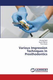 Various Impression Techniques In Prosthodontics, Hasti Anurag