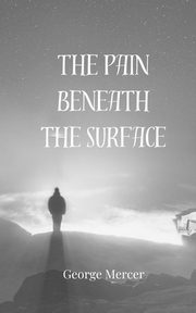 The Pain Beneath the Surface, Mercer George