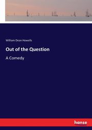 Out of the Question, Howells William Dean