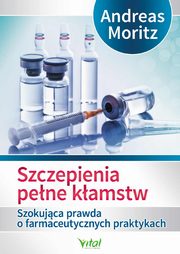 ksiazka tytu: Szczepienia pene kamstw autor: Moritz Andreas