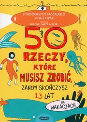 50 rzeczy, ktre musisz zrobi, zanim skoczysz 13 lat. Na wakacjach, Baccalario Pierdomenico, Stipari Lucia