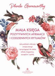 Maa ksiga pozytywnych afirmacji i codziennych rytuaw, Phoebe Garnsworthy