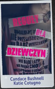 ksiazka tytu: Reguy dla dziewczyn autor: Bushnell Candace, Cotugno Katie