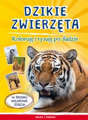 ksiazka tytu: Dzikie zwierzta Koloruj i rysuj po ladzie autor: Mylak Monika