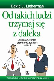 ksiazka tytu: Od takich ludzi trzymaj si z daleka autor: Lieberman David J.