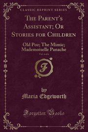 ksiazka tytu: The Parent's Assistant; Or Stories for Children, Vol. 4 of 6 autor: Edgeworth Maria