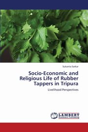 ksiazka tytu: Socio-Economic and Religious Life of Rubber Tappers in Tripura autor: Sarkar Sukanta