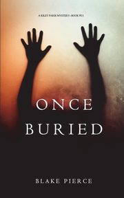 Once Buried (A Riley Paige Mystery-Book 11), Pierce Blake