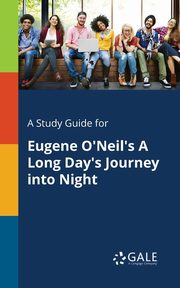 A Study Guide for Eugene O'Neil's A Long Day's Journey Into Night, Gale Cengage Learning