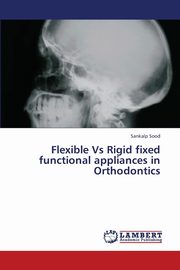 Flexible Vs Rigid Fixed Functional Appliances in Orthodontics, Sood Sankalp