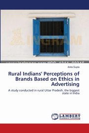 Rural Indians' Perceptions of Brands Based on Ethics  in Advertising, Gupta Anita