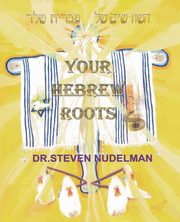 Your Hebrew Roots, Nudelman Steven