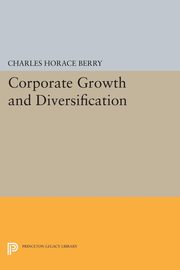 Corporate Growth and Diversification, Berry Charles Horace