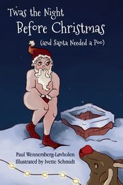 Twas the Night Before Christmas (and Santa Needed a Poo), Wennersberg-L?vholen Paul