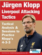 Jrgen Klopp Liverpool Attacking Tactics - Tactical Analysis and Sessions to Practice Klopp's 4-3-3, Tsokaktsidis Michail
