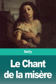 Le Chant de la mis?re, Delly