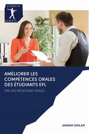 AMLIORER LES COMPTENCES ORALES DES TUDIANTS EFL, Ghilan Anwar