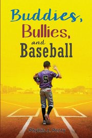 Buddies, Bullies, and Baseball, Perry Phyllis J.