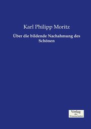 ber die bildende Nachahmung des Schnen, Moritz Karl Philipp