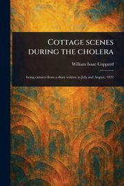 Cottage Scenes During the Cholera, Coppard William Isaac