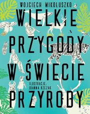 Wielkie przygody w wiecie przyrody, Mikouszko Wojciech