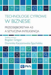 ksiazka tytu: Technologie cyfrowe w biznesie autor: Gregor Bogdan, Kaczorowska-Spychalska Dominika