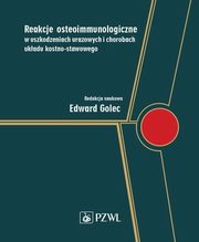 ksiazka tytu: Reakcje osteoimmunologiczne w uszkodzeniach urazowych i chorobach ukadu kostno-stawowego autor: Golec Edward