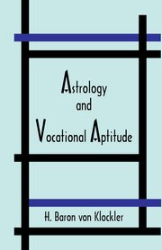 ksiazka tytu: Astrology and Vocational Aptitude autor: Von Klockler H.