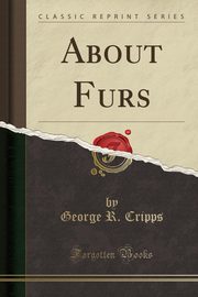 ksiazka tytu: About Furs (Classic Reprint) autor: Cripps George R.