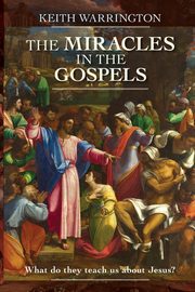 Miracles in the Gospels, Warrington Keith