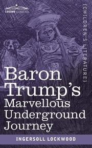 Baron Trump's Marvellous Underground Journey, Lockwood Ingersoll