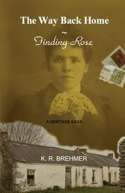 The Way Back Home ~ Finding Rose, Brehmer Keith R.