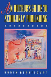 An Author's Guide to Scholarly Publishing, Derricourt Robin