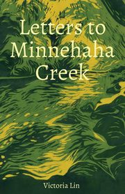 Letters to Minnehaha Creek, Lin Victoria
