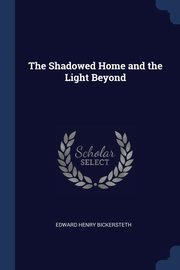 The Shadowed Home and the Light Beyond, Bickersteth Edward Henry