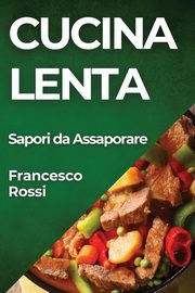 Cucina lenta, Rossi Francesco