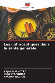 Les nutraceutiques dans la sant gnrale, MALHOTRA KAJAL