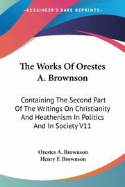 The Works Of Orestes A. Brownson, Brownson Orestes A.