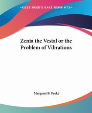 Zenia the Vestal or the Problem of Vibrations, Peeke Margaret B.